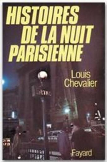 Couverture du livre « Histoires de la nuit parisienne » de Louis Chevalier aux éditions Fayard