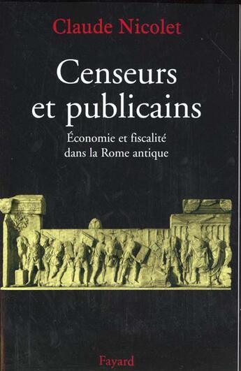 Couverture du livre « Censeurs et publicains : Economie et fiscalité dans la Rome antique » de Claude Nicolet aux éditions Fayard