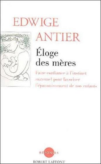 Couverture du livre « Eloge des meres - ne » de Edwige Antier aux éditions Robert Laffont