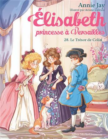 Couverture du livre « Elisabeth, princesse à Versailles Tome 28 : Le trésor de Colin » de Annie Jay et Ariane Delrieu aux éditions Albin Michel