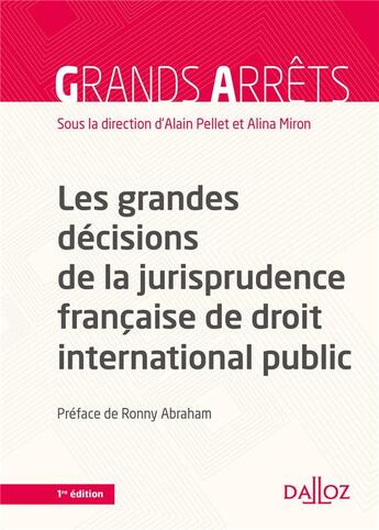 Couverture du livre « Les grandes décisions de la jurisprudence française de droit international public » de Alain Pellet et Alina Miron aux éditions Dalloz