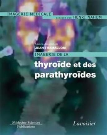 Couverture du livre « Imagerie de la thyroïde et des parathyroïdes » de Jean Tramalloni aux éditions Lavoisier Medecine Sciences