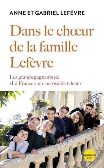 Couverture du livre « Dans le choeur de la famille Lefèvre : les grands gagnants de la France a un incroyable talent » de Anne Lefevre et Gabriele Lefevre aux éditions Plon