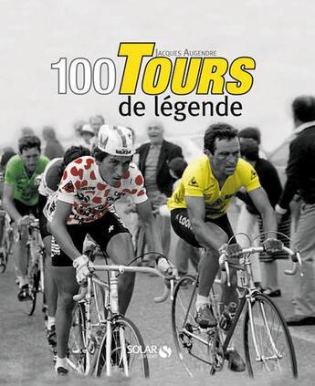 Couverture du livre « 100 tours de légende » de Jacques Augendre aux éditions Solar