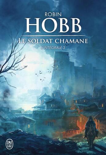 Couverture du livre « Le soldat chamane Tome 3 ; intégrale » de Robin Hobb aux éditions J'ai Lu