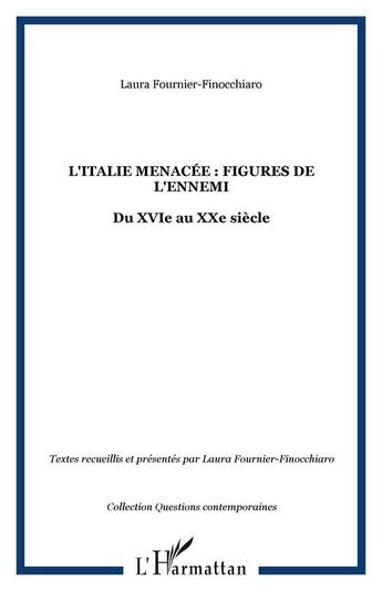 Couverture du livre « L'italie menacee : figures de l'ennemi - du xvie au xxe siecle » de Fournier-Finocchiaro aux éditions Editions L'harmattan