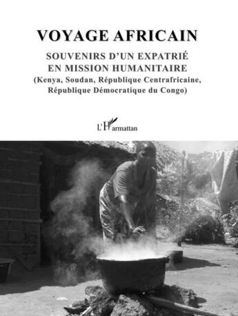 Couverture du livre « Voyage africain ; souvenirs d'un expatrié en mission humanitaire (Kenya, Soudan, République Centrafricaine, République Démocratique du Congo) » de Dominique Bertoni aux éditions L'harmattan