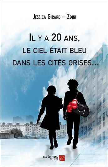 Couverture du livre « Il y a 20 ans, le ciel était bleu dans les cités grises... » de Jessica Girard-Zdi aux éditions Editions Du Net