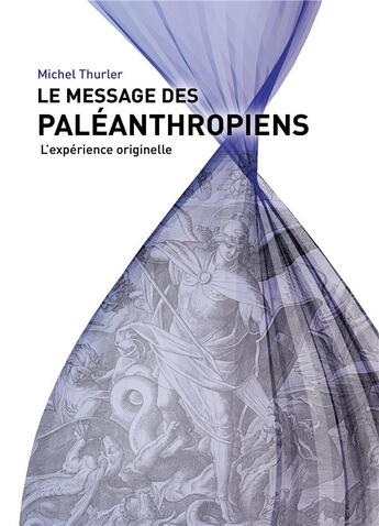 Couverture du livre « Le message des paléanthropiens ; l'expérience originelle » de Michel Thurler aux éditions Books On Demand