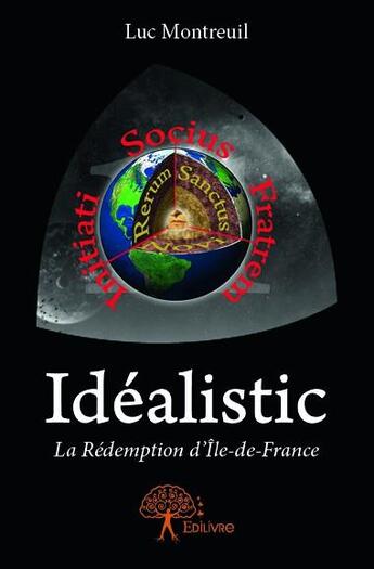 Couverture du livre « Idealistic ; la rédemtion d'Ile-de-France » de Luc Montreuil aux éditions Edilivre