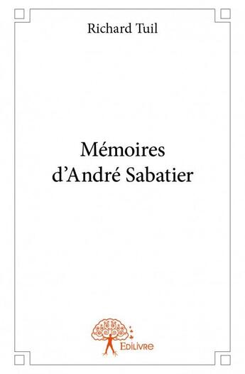 Couverture du livre « Mémoires d'Andre Sabatier » de Richard Tuil aux éditions Edilivre