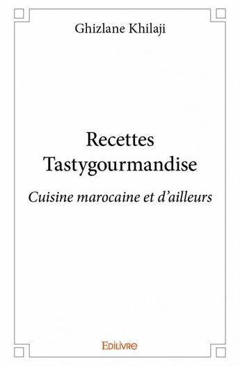 Couverture du livre « Recettes tastygourmandise » de Ghizlane Khilaji aux éditions Edilivre