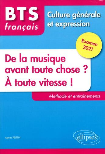 Couverture du livre « BTS tout en un méthodes et entraînements ; 1. de la musique avant toute chose ? 2. à toute vitesse ! » de Agnes Felten aux éditions Ellipses