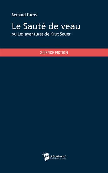 Couverture du livre « Le Saute De Veau » de Bernard Fuchs aux éditions Publibook