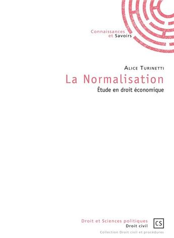 Couverture du livre « La normalisation ; étude en droit économique » de Alice Turinetti aux éditions Connaissances Et Savoirs