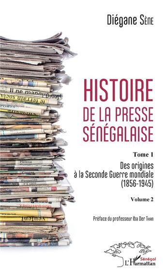 Couverture du livre « Histoire de la presse sénégalaise t.1, vol.2 ; des origines à la seconde guerre mondiale 1856-1945 » de Diegane Sene aux éditions L'harmattan