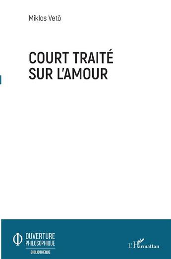 Couverture du livre « Court traité sur l'amour » de Miklos Veto aux éditions L'harmattan