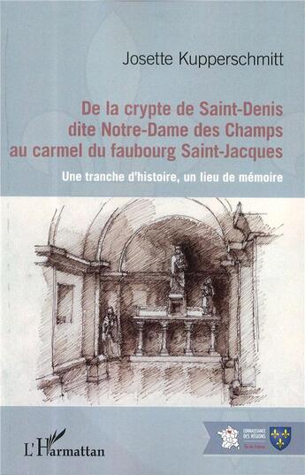 Couverture du livre « De la crypte de Saint-Denis dite Notre-Dame des Champs au carmel du faubourg Saint-Jacques » de Josett Kupperschmitt aux éditions L'harmattan