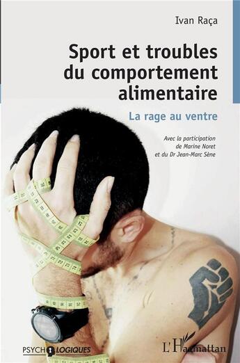 Couverture du livre « Sport et troubles du comportement alimentaire ; la rage au ventre » de Ivan Raca et Marine Noret et Jean-Marc Sene aux éditions L'harmattan