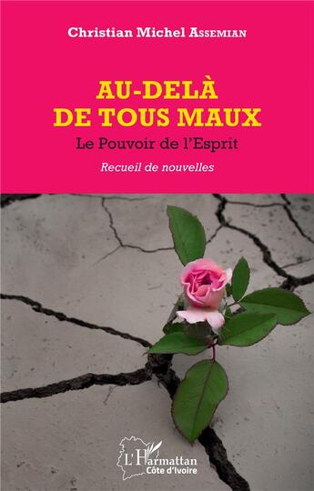 Couverture du livre « Au-delà de tous les maux : le pouvoir de l'esprit » de Christian Michel Assemian aux éditions L'harmattan