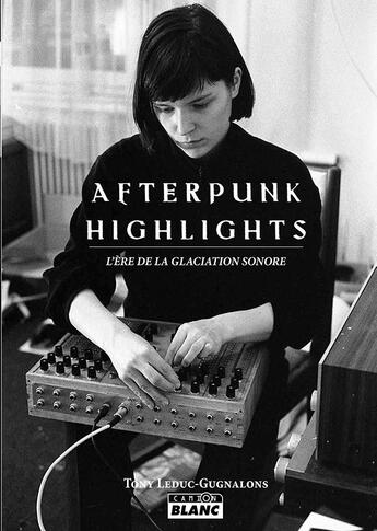 Couverture du livre « After punk highlights l'ere de la glaciation sonore » de Leduc-Gugnalons Tony aux éditions Le Camion Blanc