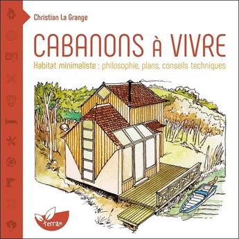 Couverture du livre « Cabanons à vivre ; habitat minimaliste : philosophie, plans, conseils techniques » de Christian La Grange aux éditions De Terran