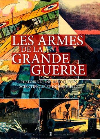 Couverture du livre « Les armes de la Grande Guerre ; histoire d'une révolution technologique et industrielle » de  aux éditions De Taillac