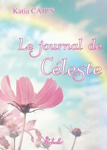 Couverture du livre « Le journal de celeste » de Cajus Katia aux éditions Rebelle