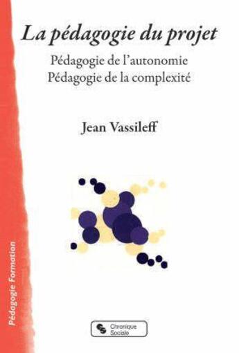 Couverture du livre « La pédagogie du projet : Pédagogie de l'autonomie, pédagogie de la complexité » de Jean Vassileff et Frank Hermann aux éditions Chronique Sociale