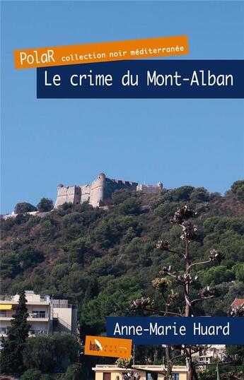 Couverture du livre « Le crime du Mont-Alban » de Anne-Marie Huard aux éditions Baie Des Anges