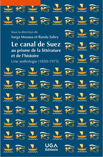 Couverture du livre « Le canal de Suez au prisme de la littérature et de l'histoire : Une anthologie (1850-1975) » de Sarga Moussa et Collectif et Randa Sabry aux éditions Uga Éditions