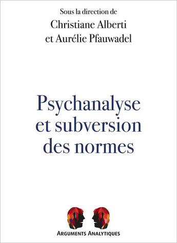 Couverture du livre « Psychanalyse et subversion des normes » de Christiane Alberti et Aurelie Pfauwadel aux éditions Pu De Vincennes