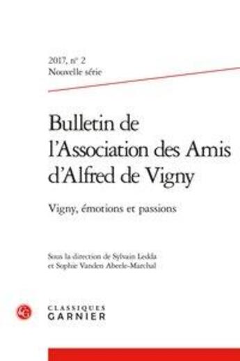 Couverture du livre « Bulletin de l'association des amis d'alfred de vigny 2017 nouvelle serie, n 2 - - vigny, emotions e » de  aux éditions Classiques Garnier