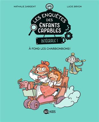 Couverture du livre « Les enquêtes des enfants capables : Intégrale vol.1 : Tome 1, Tome 2 et Tome 4 : à fond les charbonbons ! » de Nathalie Dargent et Lucie Bryon aux éditions Bd Kids