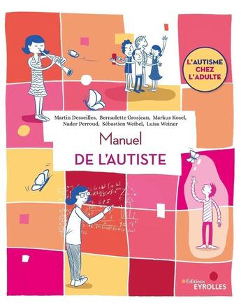 Couverture du livre « Manuel de l'autiste » de Bernadette Grosjean et Nader Perroud et Martin Desseilles et Sebastien Weibel et Luisa Weiner et Markus Kosel aux éditions Eyrolles