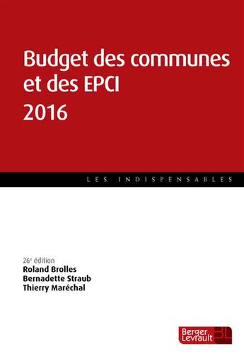 Couverture du livre « Budget des communes et des EPCI 2016 » de Bernardette Straub et Roland Brolles aux éditions Berger-levrault