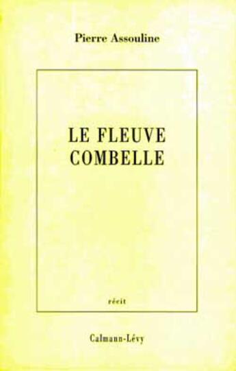 Couverture du livre « Le fleuve Combelle » de Pierre Assouline aux éditions Calmann-levy