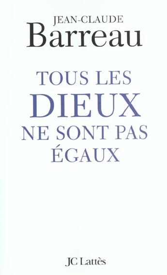 Couverture du livre « Tous les Dieux ne sont pas égaux » de Jean-Claude Barreau aux éditions Lattes