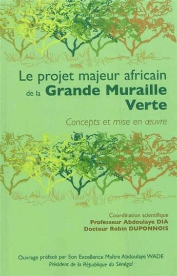 Couverture du livre « Le projet majeur africain de la grande muraille verte ; concepts et mise en oeuvre » de A Dia et R Duponnois aux éditions Ird