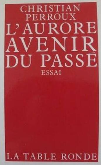 Couverture du livre « L'aurore, avenir du passe » de Perroux/Guillerez aux éditions Table Ronde