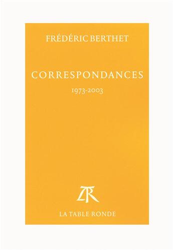 Couverture du livre « Correspondances ; 1973-2003 » de Frederic Berthet aux éditions Table Ronde