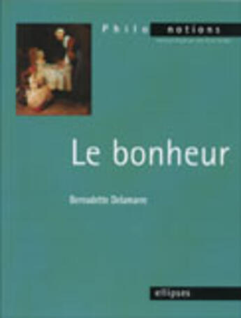 Couverture du livre « Le bonheur » de Bernadette Delamarre aux éditions Ellipses