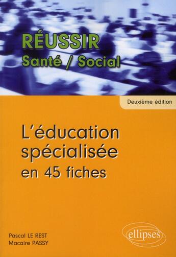 Couverture du livre « Leducation specialisee en 45 fiches - 2e edition » de Le/Passy aux éditions Ellipses