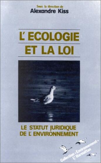 Couverture du livre « L'ecologie et la loi : le statutiuridique de l'environnement » de Alexandre Kiss aux éditions L'harmattan