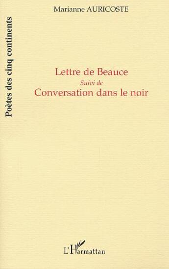 Couverture du livre « LETTRE DE BEAUCE : Suivi de Conversation dans le noir » de Marianne Auricoste aux éditions L'harmattan