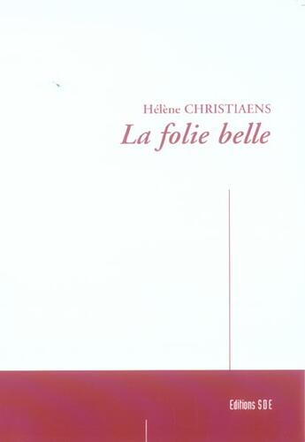 Couverture du livre « La Folie Belle » de Helene Christiaens aux éditions Societe Des Ecrivains