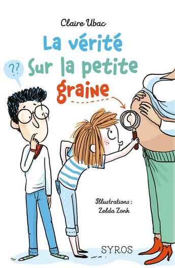 Couverture du livre « La vérité sur la petite graine » de Ubac Claire et Zelda Zonk aux éditions Syros