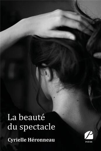 Couverture du livre « La beauté du spectacle » de Cyrielle Heronneau aux éditions Editions Du Panthéon