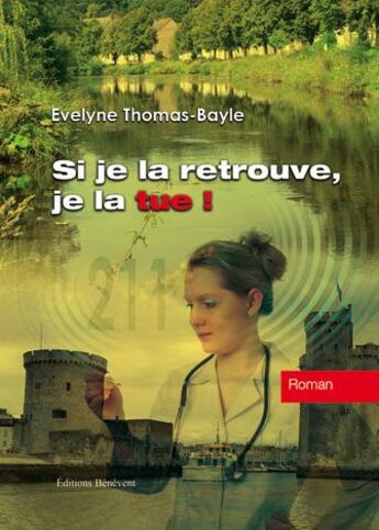 Couverture du livre « Si je la retrouve, je la tue ! » de Evelyne Thomas-Bayle aux éditions Benevent