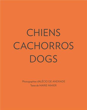 Couverture du livre « Chiens cachorros dogs » de Marie Nimier et Alecio De Andrade aux éditions Somogy